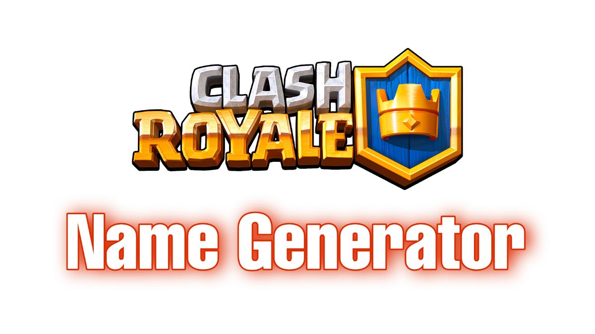 Clash Royale Name Generator [Free, Quick & Online]